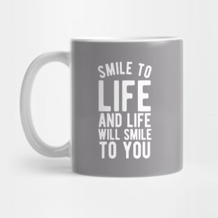 Smile to life and life will smile to you Mug